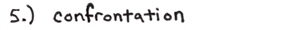 5.) Confrontation